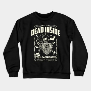 Dead inside but still caffeinated Crewneck Sweatshirt